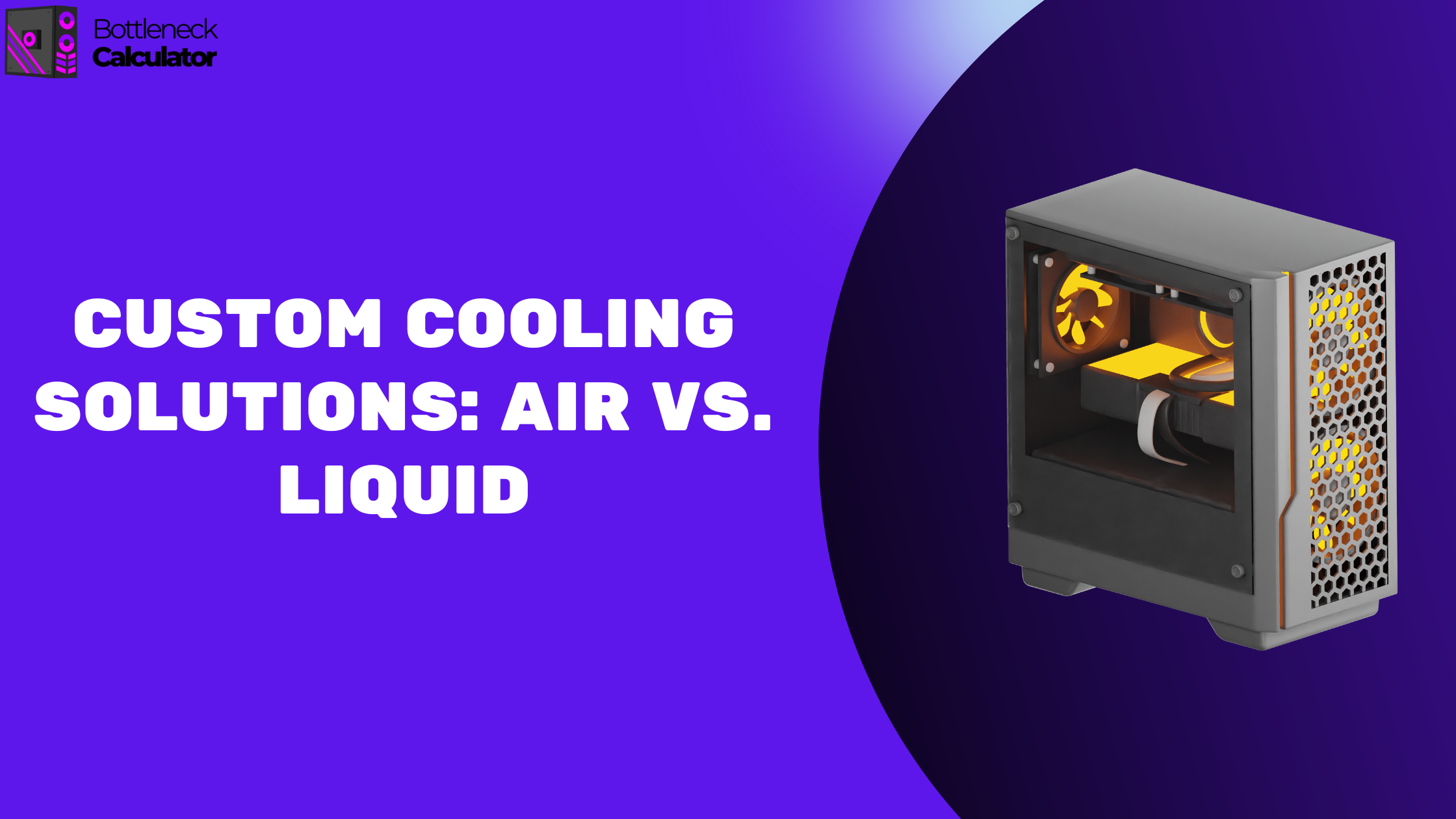 Custom Cooling Solutions: Air vs. Liquid, and When to Upgrade