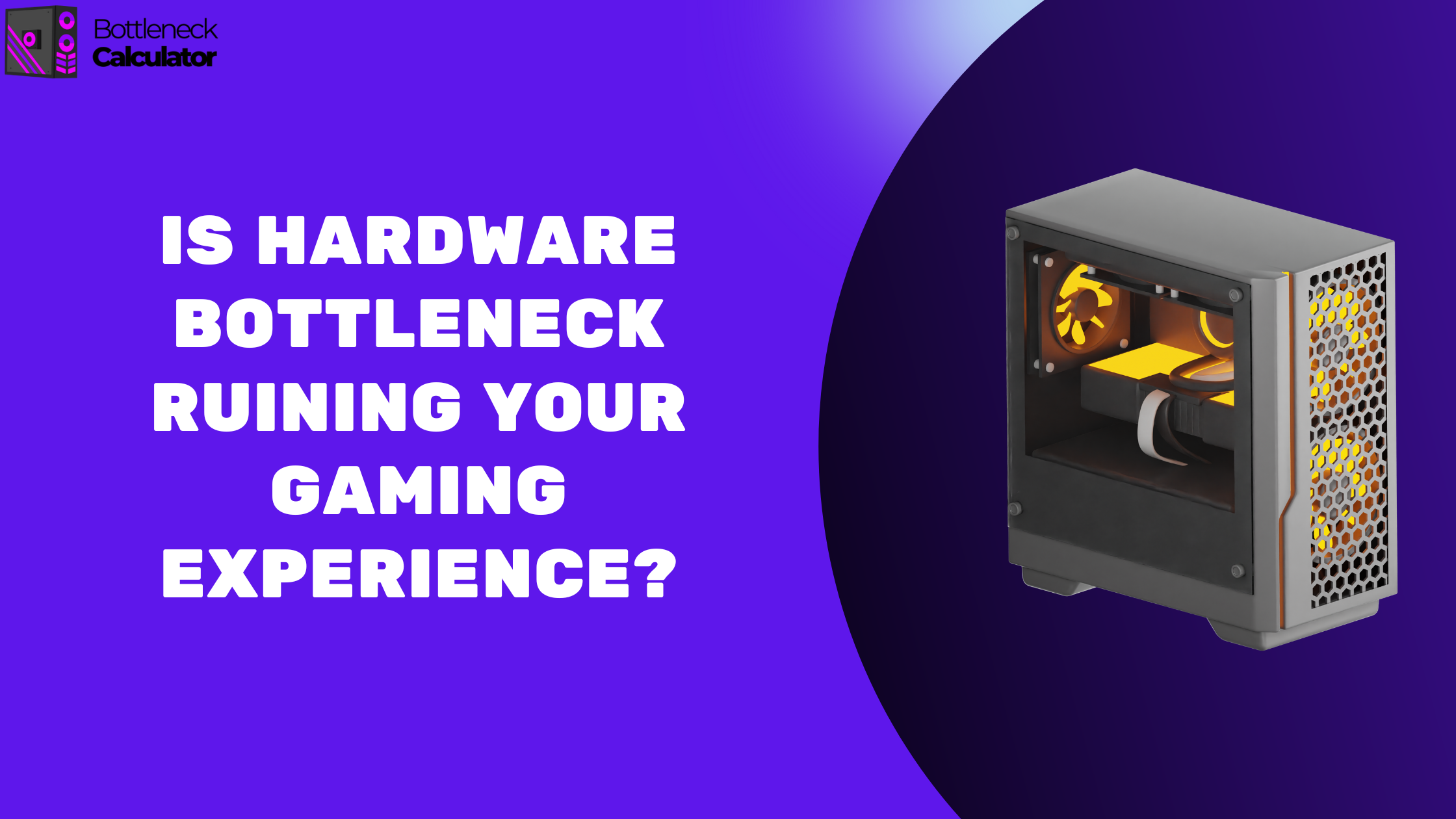 Is Hardware Bottleneck Ruining Your Gaming Experience? Find Out How to Fix This Problem