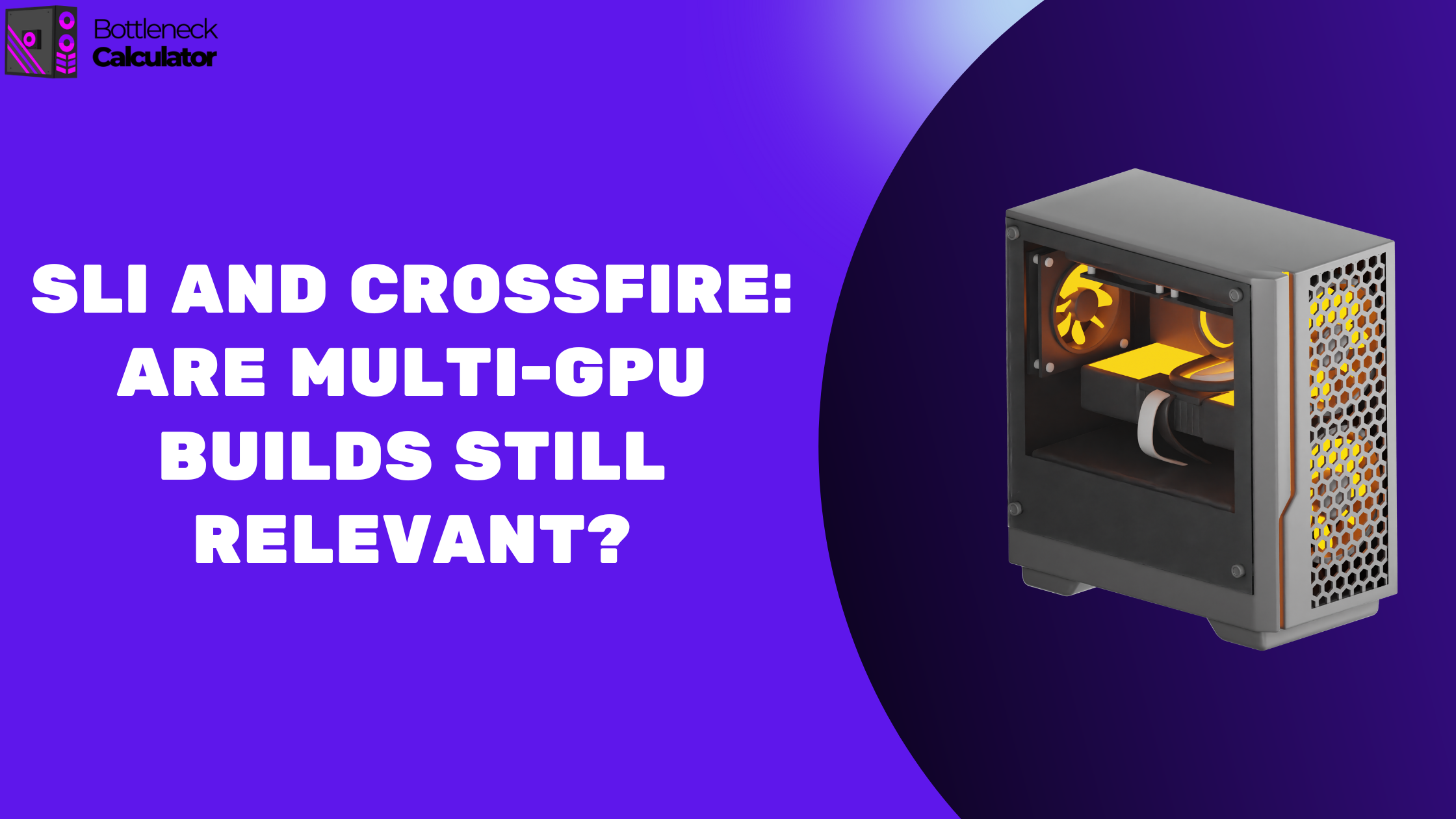 SLI and CrossFire: Are Multi-GPU Builds Still Relevant?